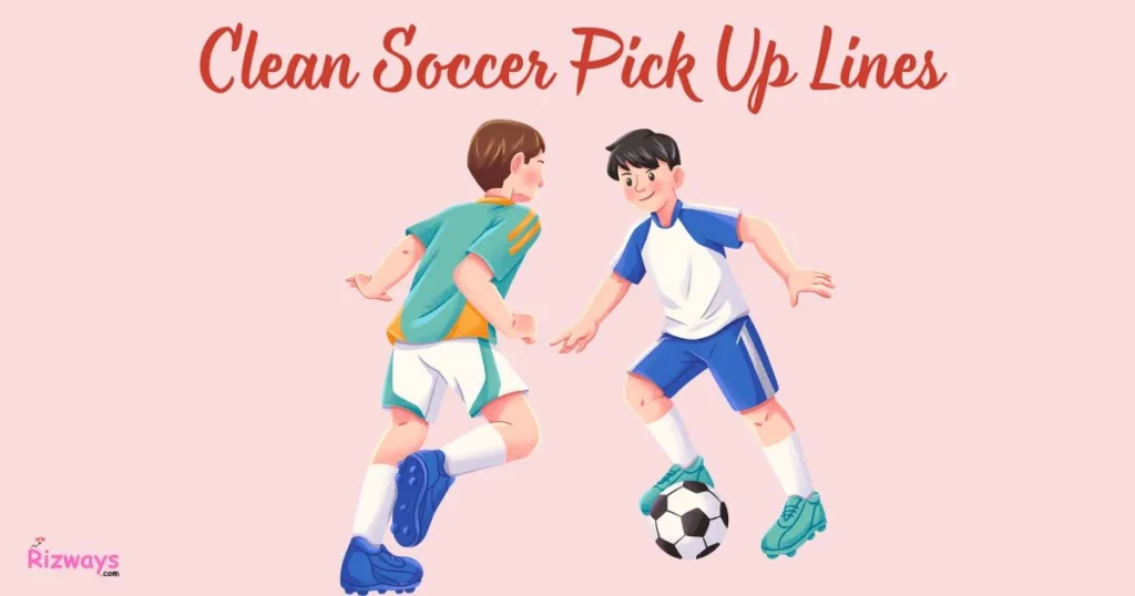 Clean Soccer Pick Up Lines