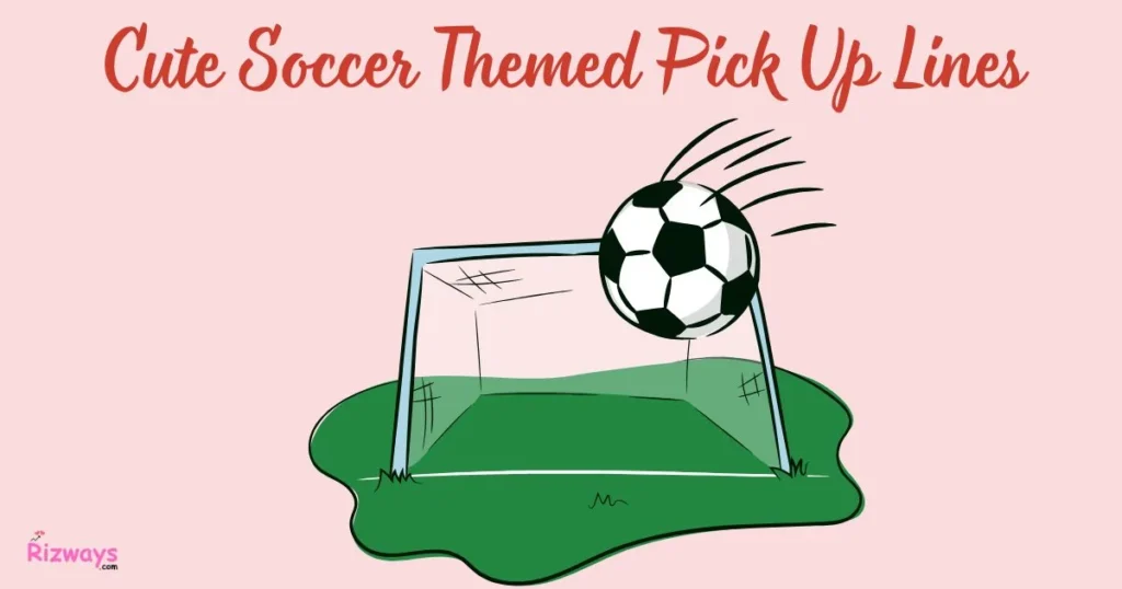 Cute Soccer Themed Pick Up Lines