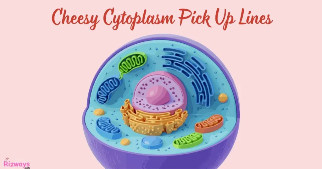 Cheesy Cytoplasm Pick Up Lines
