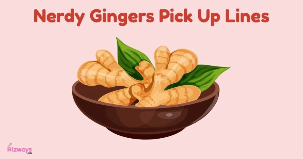 Nerdy Gingers Pick Up Lines