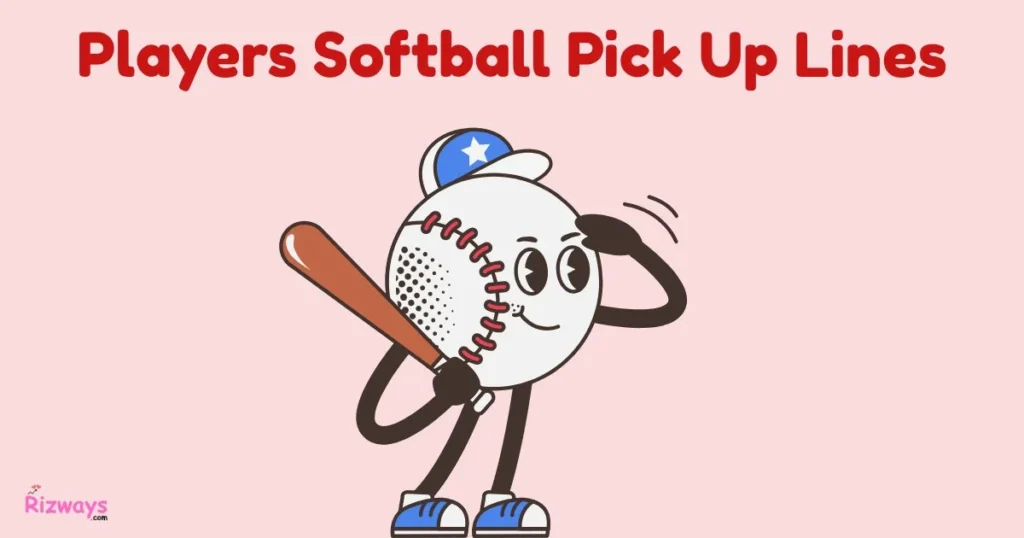 Players Softball Pick Up Lines