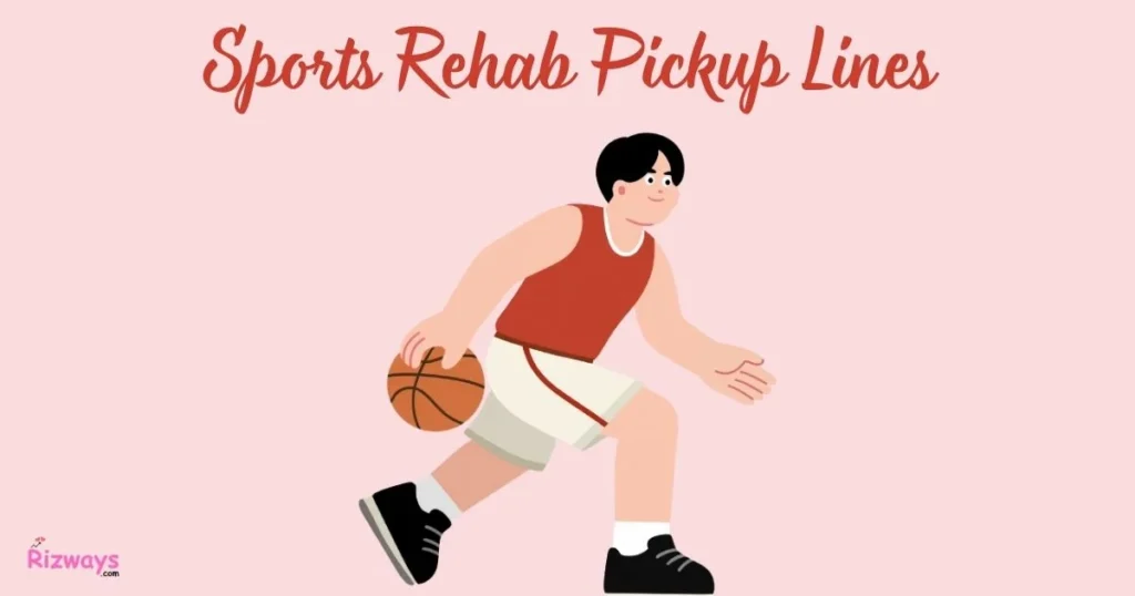 Sports Rehab Pickup Lines