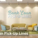 Bank Loan Pick-Up Lines 