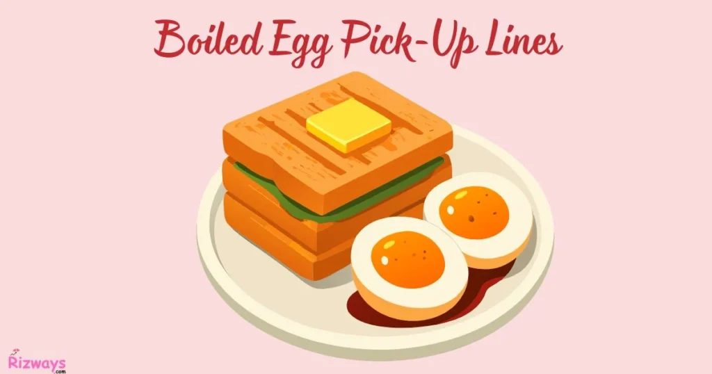 Boiled Egg Pick Up Lines