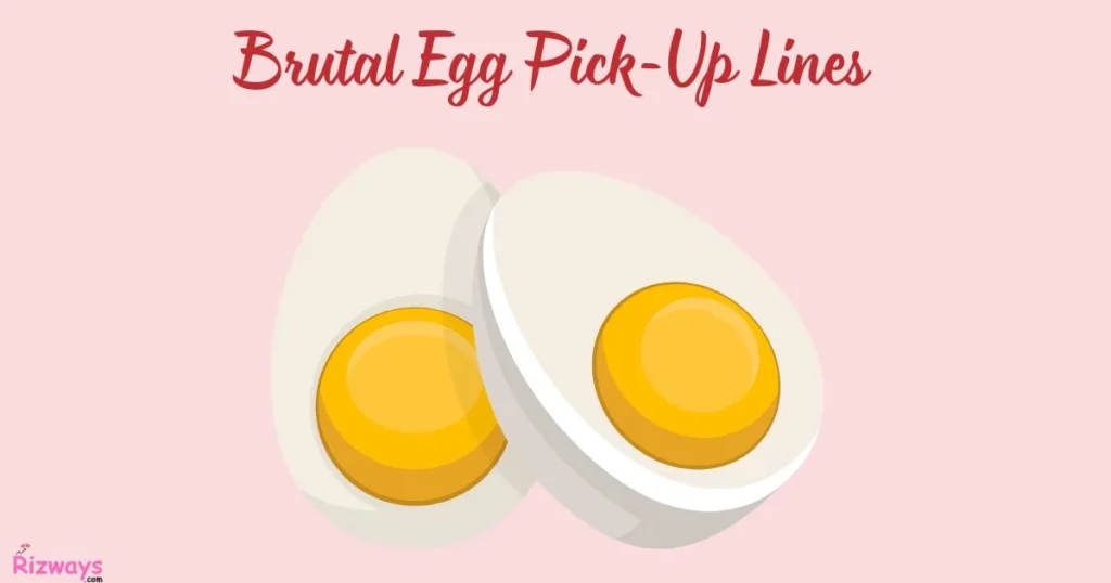 Brutal Egg Pick Up Lines