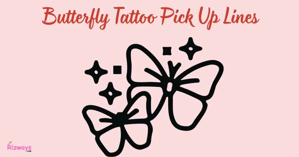 Butterfly Tattoo Pick Up Lines