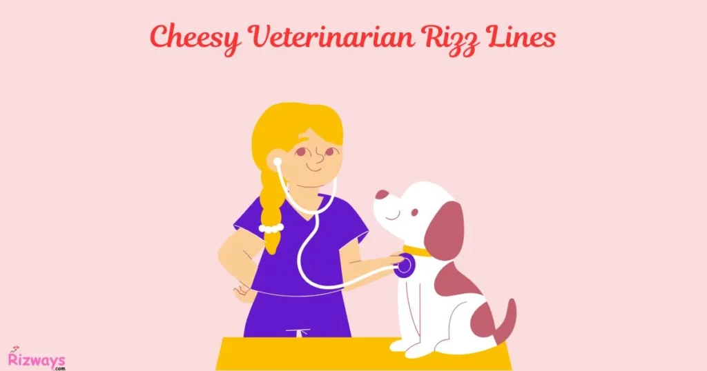 Cheesy Veterinarian Rizz Lines
