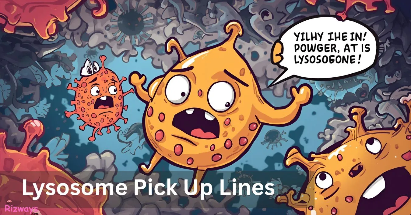 Lysosome Pick Up Lines