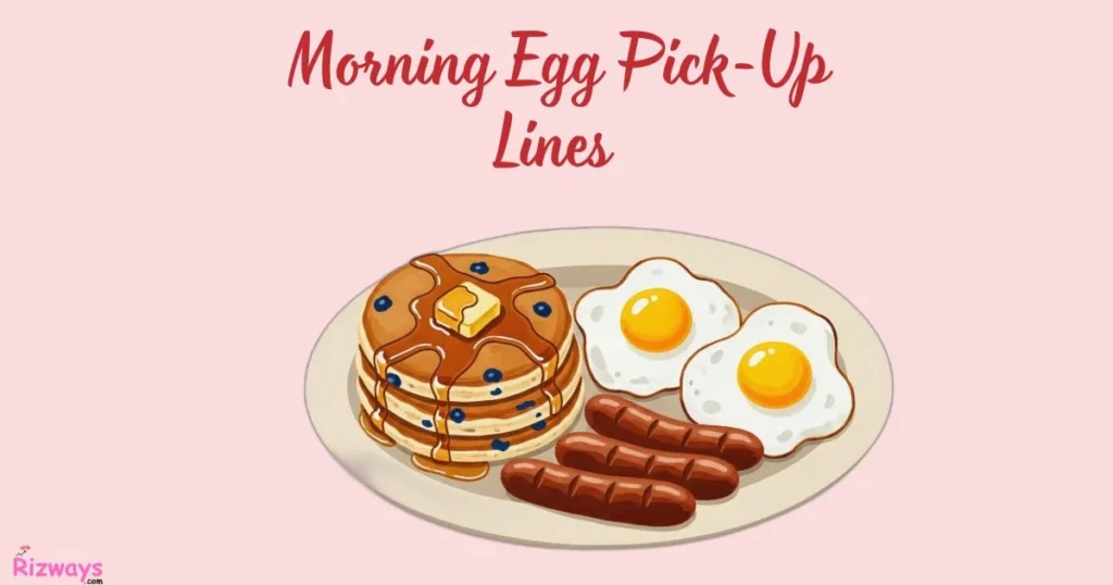 Morning Egg Pick Up Lines