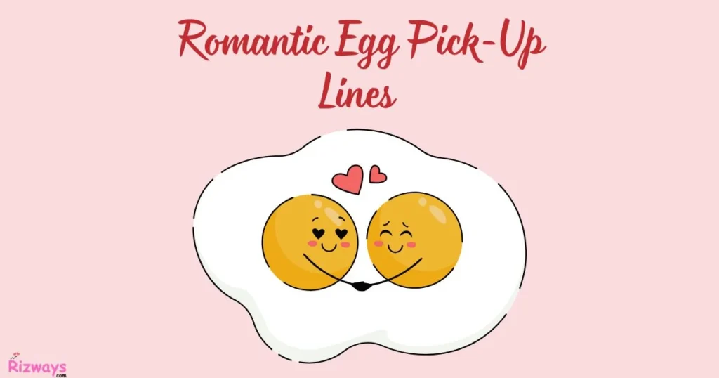 Romantic Egg Pick Up Lines