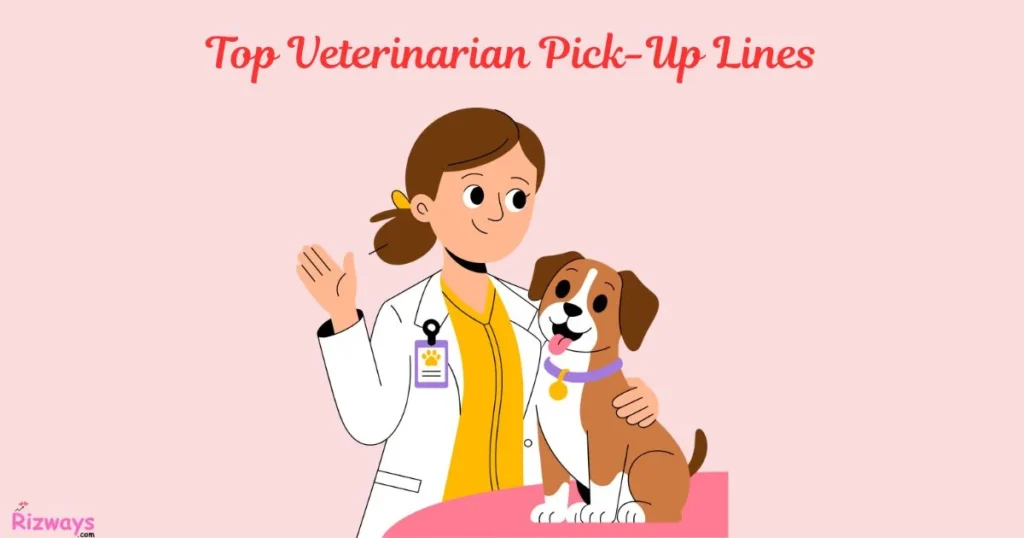 Top Veterinarian Pick Up Lines