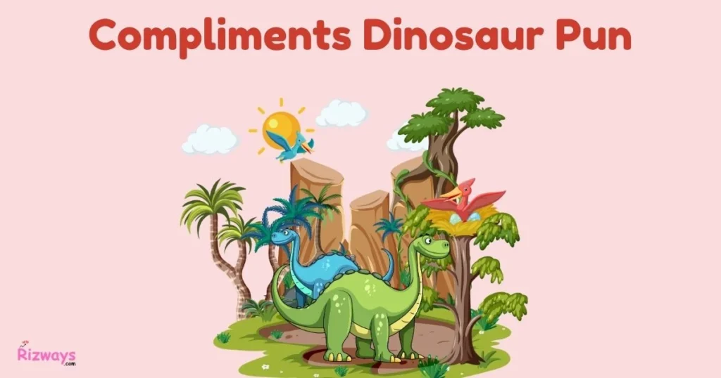 Compliments Dinosaur Pun