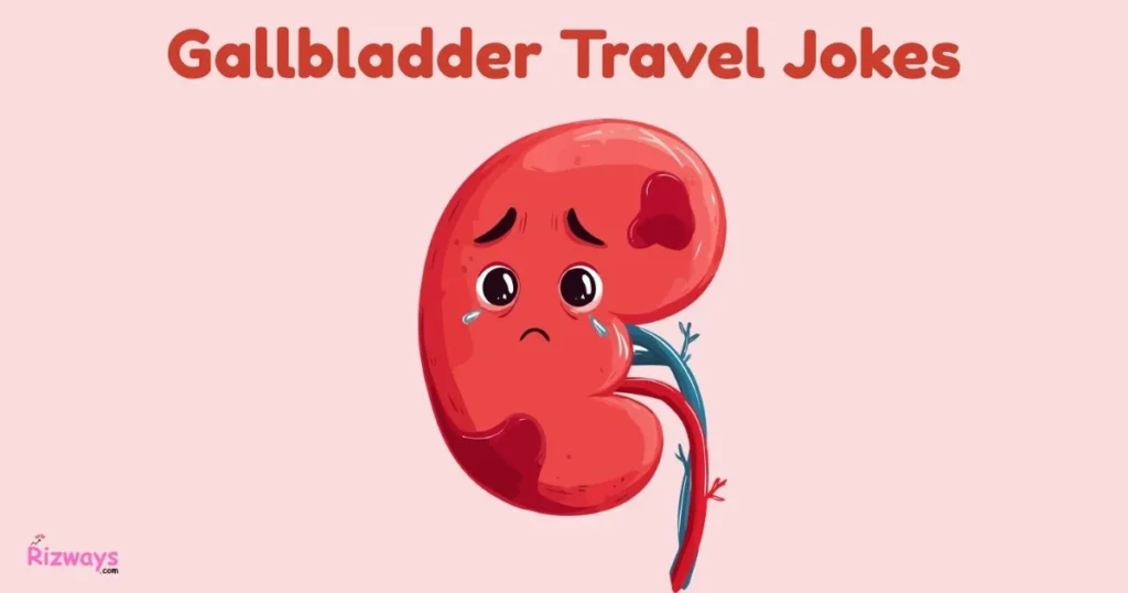 Gallbladder Travel Jokes
