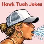 Hawk Tuah Jokes